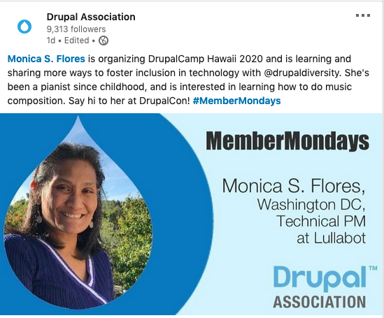 Monica S. Flores is organizing DrupalCamp Hawaii 2020 and is learning and sharing more ways to foster inclusion in technology with @drupaldiversity. She's been a pianist since childhood, and is interested in learning how to do music composition. Say hi to her at DrupalCon! #MemberMondays